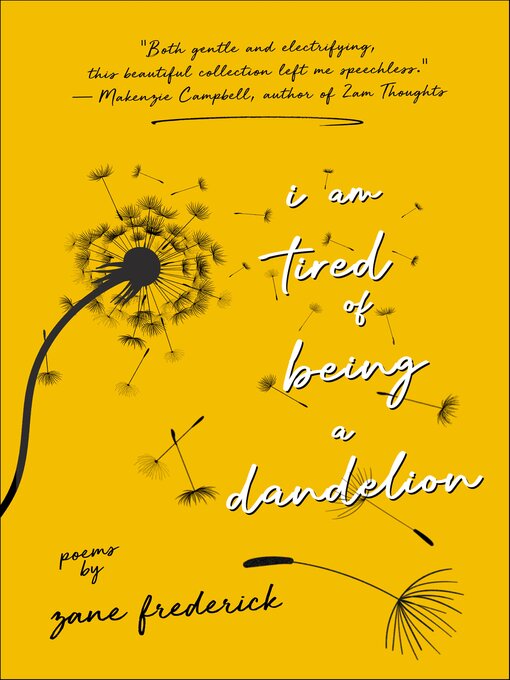 Title details for I Am Tired of Being a Dandelion by Zane Frederick - Wait list